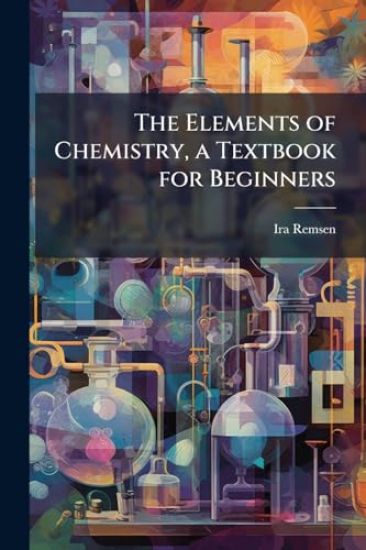 The Elements of Chemistry, a Textbook for Beginners