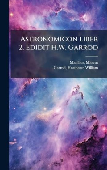Astronomicon liber 2. Edidit H.W. Garrod