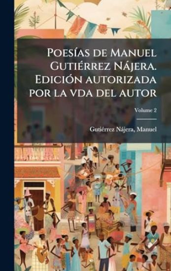 PoesÃ-as de Manuel GutiÃ(c)rrez Nàjera. EdiciÃ3n autorizada por la vda del autor