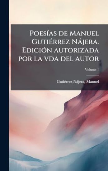 PoesÃ-as de Manuel GutiÃ(c)rrez Nàjera. EdiciÃ3n autorizada por la vda del autor