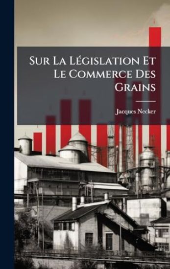 Sur La LÃ(c)gislation Et Le Commerce Des Grains