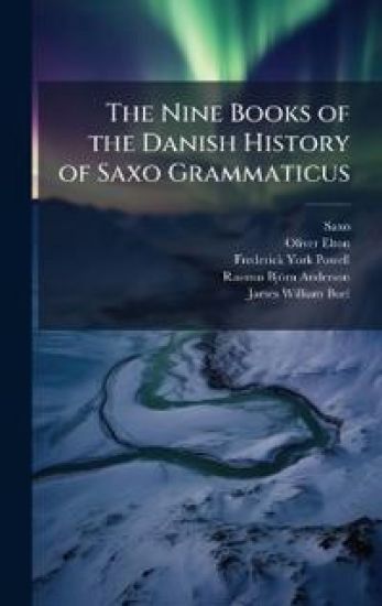 The Nine Books of the Danish History of Saxo Grammaticus