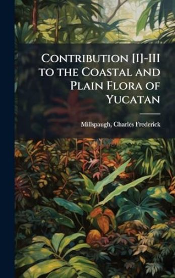 Contribution [I]-III to the Coastal and Plain Flora of Yucatan