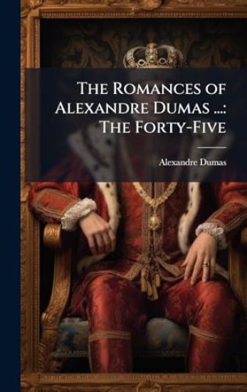 The Romances of Alexandre Dumas ...