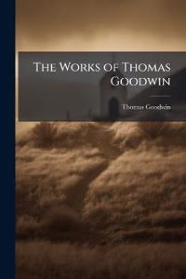 The Works of Thomas Goodwin