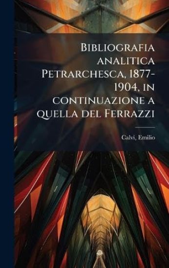 Bibliografia analitica Petrarchesca, 1877-1904, in continuazione a quella del Ferrazzi