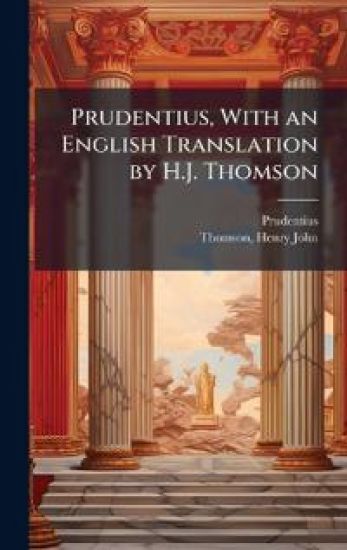 Prudentius, With an English Translation by H.J. Thomson