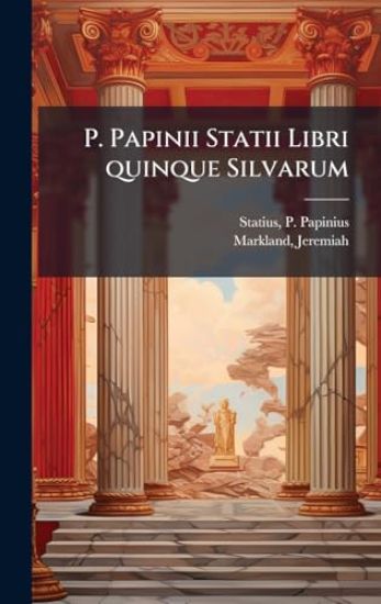 P. Papinii Statii Libri quinque Silvarum