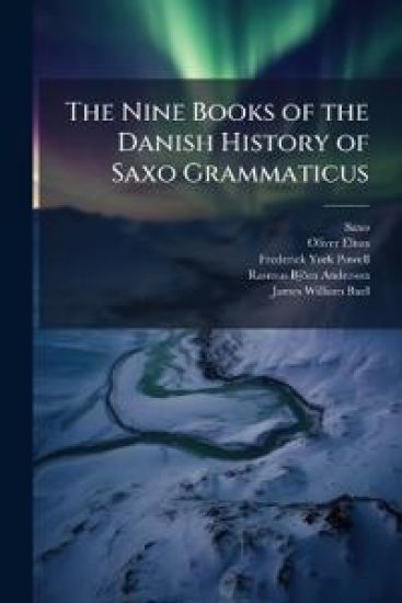 The Nine Books of the Danish History of Saxo Grammaticus