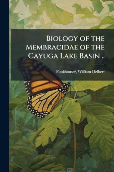 Biology of the Membracidae of the Cayuga Lake Basin ..