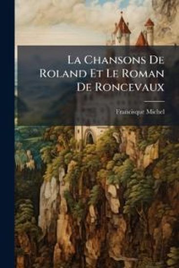 La Chansons De Roland Et Le Roman De Roncevaux
