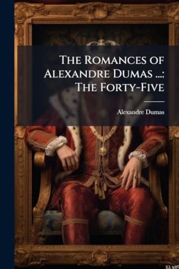 The Romances of Alexandre Dumas ...