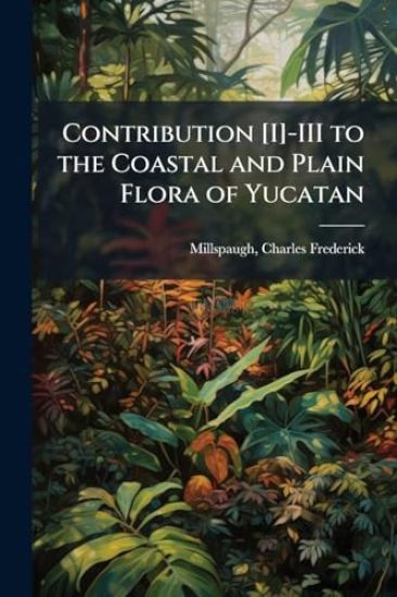 Contribution [I]-III to the Coastal and Plain Flora of Yucatan