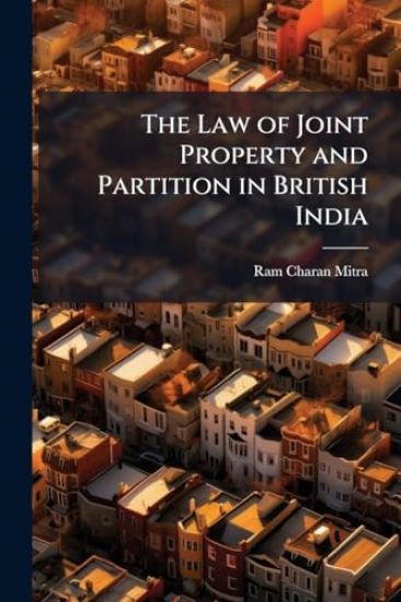 The Law of Joint Property and Partition in British India