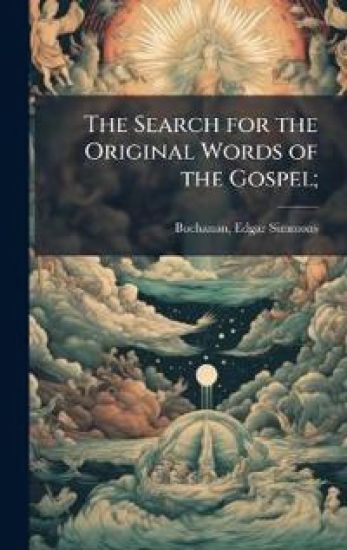The Search for the Original Words of the Gospel;