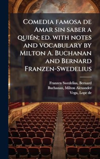 Comedia famosa de Amar sin saber a quiÃ(c)n; ed. with notes and vocabulary by Milton A. Buchanan and Bernard Franzen-Swedelius