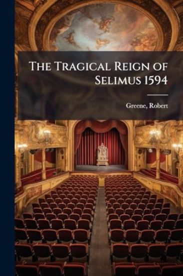 The Tragical Reign of Selimus 1594