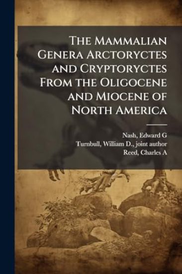 The Mammalian Genera Arctoryctes and Cryptoryctes From the Oligocene and Miocene of North America