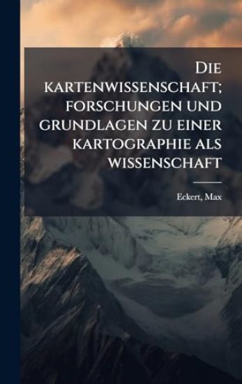 Die kartenwissenschaft; forschungen und grundlagen zu einer kartographie als wissenschaft