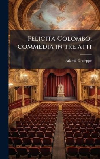Felicita Colombo; commedia in tre atti