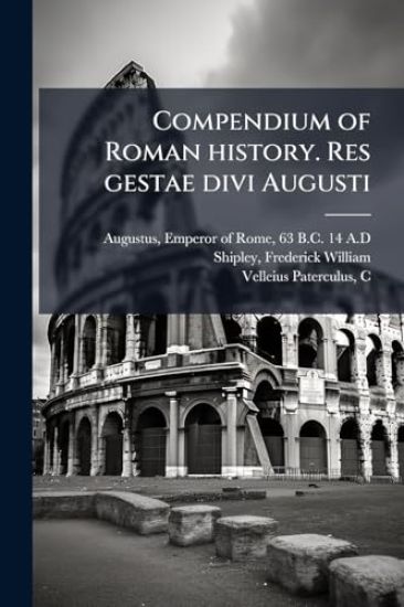 Compendium of Roman history. Res gestae divi Augusti