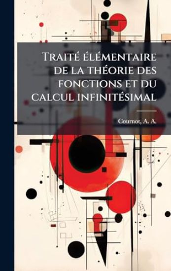TraitÃ(c) Ã(c)lÃ(c)mentaire de la thÃ(c)orie des fonctions et du calcul infinitÃ(c)simal