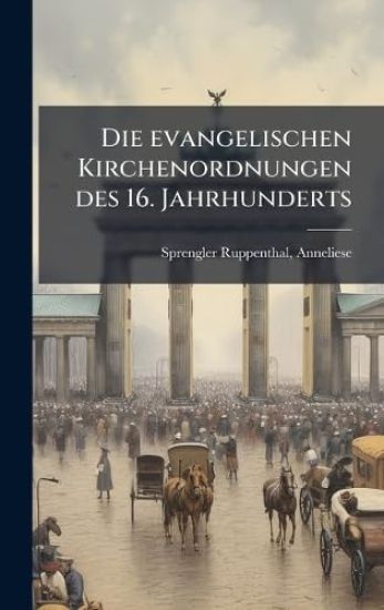 Die evangelischen Kirchenordnungen des 16. Jahrhunderts