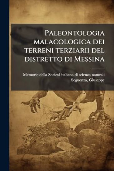 Paleontologia malacologica dei terreni terziarii del distretto di Messina