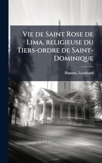 Vie de Saint Rose de Lima, religieuse du Tiers-ordre de Saint-Dominique