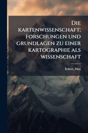 Die kartenwissenschaft; forschungen und grundlagen zu einer kartographie als wissenschaft