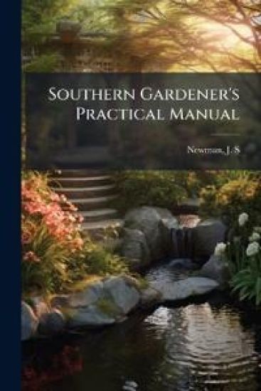 Southern Gardener's Practical Manual