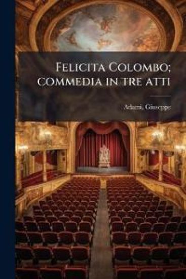 Felicita Colombo; commedia in tre atti