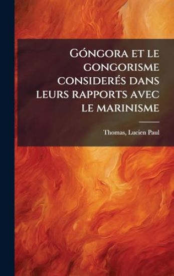 GÃ3ngora et le gongorisme considerÃ(c)s dans leurs rapports avec le marinisme