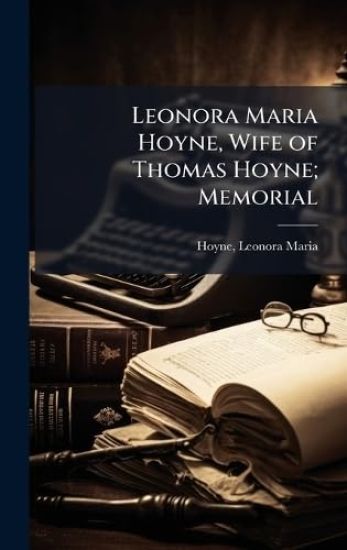Leonora Maria Hoyne, Wife of Thomas Hoyne; Memorial