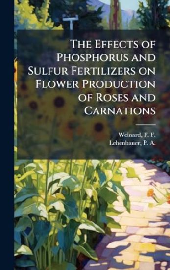 The Effects of Phosphorus and Sulfur Fertilizers on Flower Production of Roses and Carnations