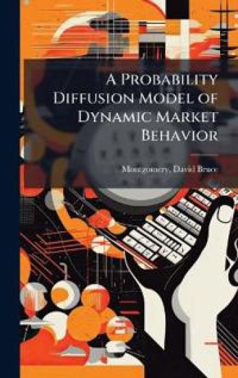A Probability Diffusion Model of Dynamic Market Behavior
