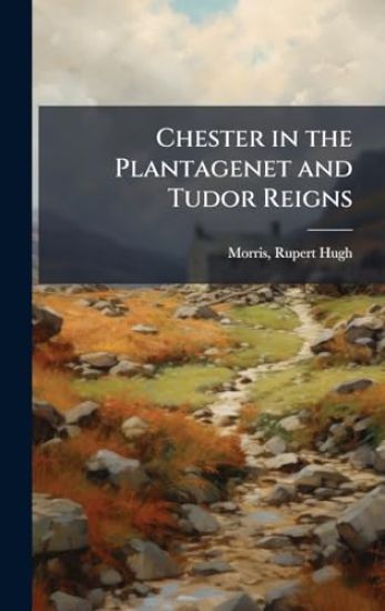 Chester in the Plantagenet and Tudor Reigns