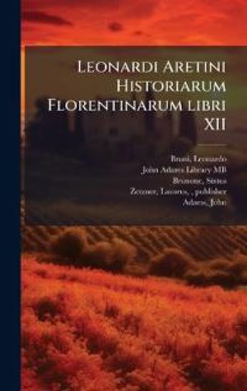 Leonardi Aretini Historiarum Florentinarum libri XII