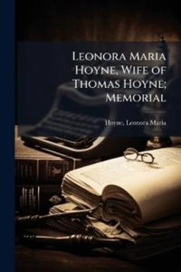 Leonora Maria Hoyne, Wife of Thomas Hoyne; Memorial