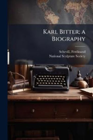Karl Bitter; a Biography