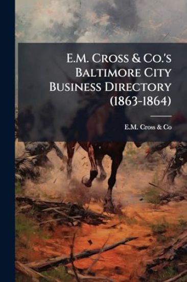 E.M. Cross & Co.'s Baltimore City Business Directory (1863-1864)