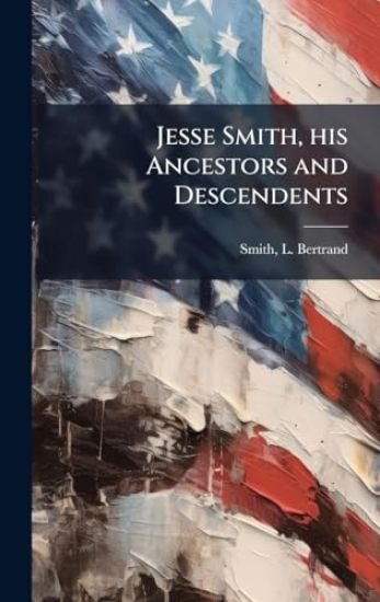 Jesse Smith, his Ancestors and Descendents