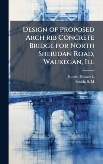 Design of Proposed Arch rib Concrete Bridge for North Sheridan Road, Waukegan, Ill