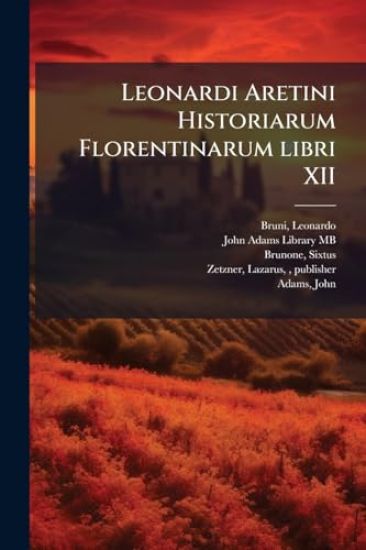 Leonardi Aretini Historiarum Florentinarum libri XII