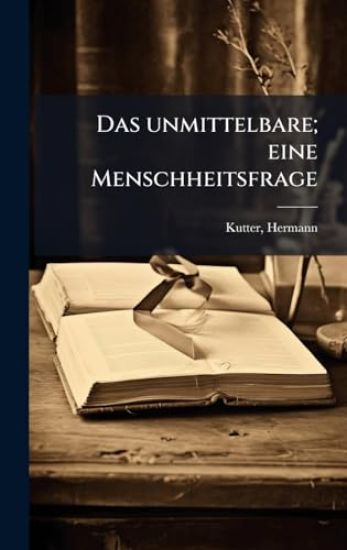 Das unmittelbare; eine Menschheitsfrage