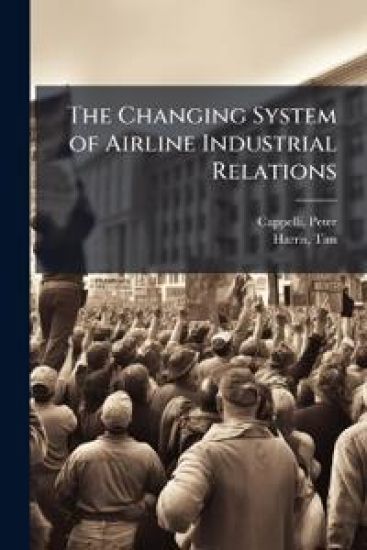 The Changing System of Airline Industrial Relations