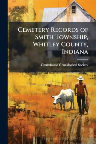 Cemetery Records of Smith Township, Whitley County, Indiana