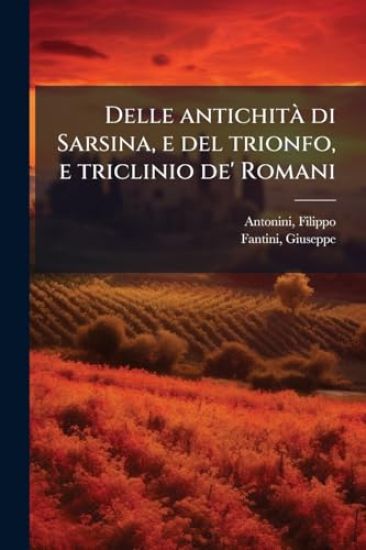Delle antichitÃ di Sarsina, e del trionfo, e triclinio de' Romani