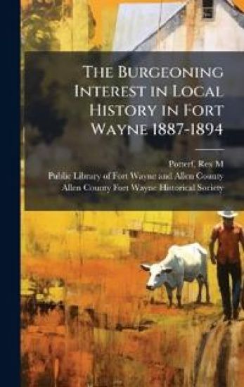 The Burgeoning Interest in Local History in Fort Wayne 1887-1894