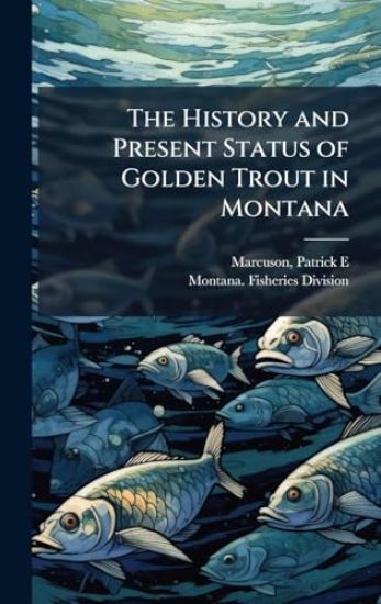 The History and Present Status of Golden Trout in Montana